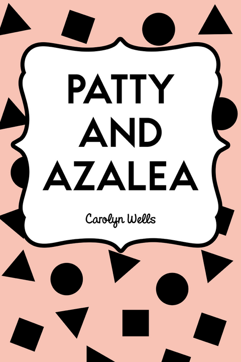 Patty and Azalea -  Carolyn Wells