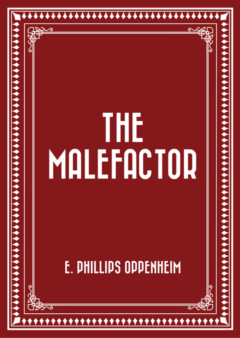 Malefactor -  E. Phillips Oppenheim