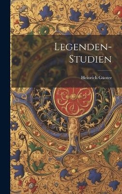 Legenden-Studien - Heinrich G&uuml;nter