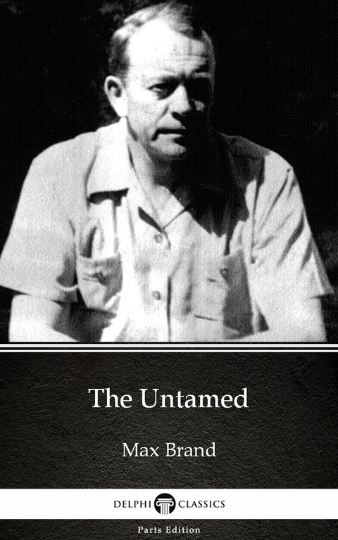 Untamed by Max Brand - Delphi Classics (Illustrated) -  Max Brand