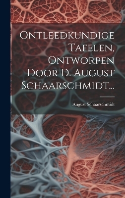 Ontleedkundige Tafelen, Ontworpen Door D. August Schaarschmidt...