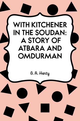 With Kitchener in the Soudan: A Story of Atbara and Omdurman