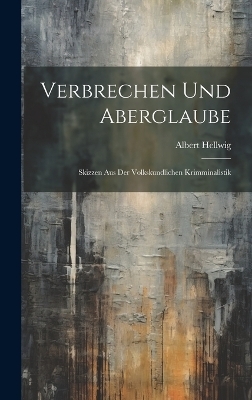 Verbrechen Und Aberglaube - Albert Hellwig
