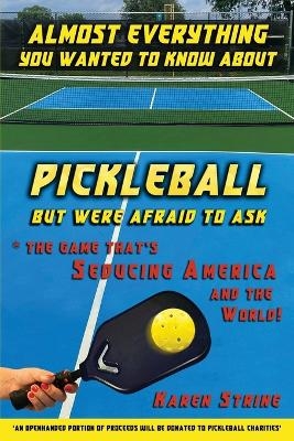 Almost Everything You Wanted to Know about Pickleball but Were Afraid to Ask - Karen Strine