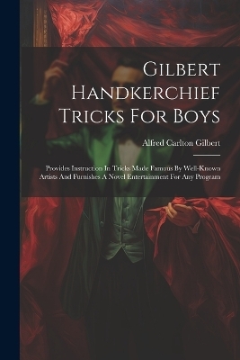 Gilbert Handkerchief Tricks For Boys - Alfred Carlton Gilbert