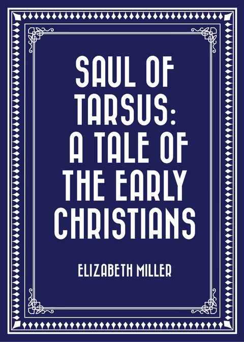 Saul of Tarsus: A Tale of the Early Christians -  Elizabeth Miller