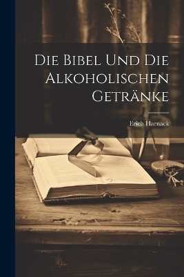 Die Bibel Und Die Alkoholischen Getränke