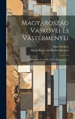Magyaroszág Vaskövei És Vasterményei - Antal Kerpely