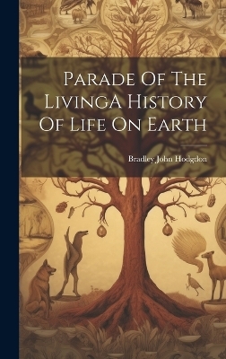 Parade Of The LivingA History Of Life On Earth - Bradley John Hodgdon