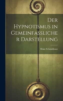 Der Hypnotismus in Gemeinfasslicher Darstellung - Hans Schmidkunz