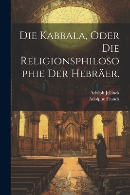 Die Kabbala, oder die Religionsphilosophie der Hebr&auml;er. - Adolphe Franck, Adolph Jellinek