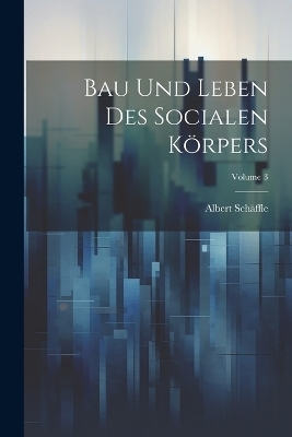 Bau Und Leben Des Socialen Körpers; Volume 3