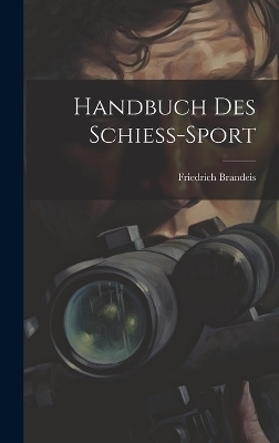 Handbuch Des Schiess-Sport - Friedrich Brandeis