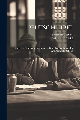 Deutsch Fibel - William H Weick, Constantin Grebner