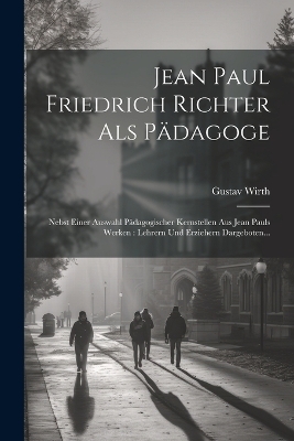Jean Paul Friedrich Richter Als P&auml;dagoge - Gustav Wirth