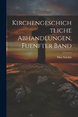 Kirchengeschichtliche Abhandlungen, fuenfter Band