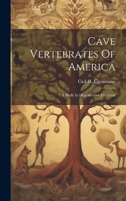Cave Vertebrates Of America - Carl H Eigenmann