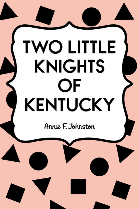Two Little Knights of Kentucky -  Annie F. Johnston