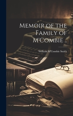 Memoir of the Family of M'Combie .. - William M'Combie Smith