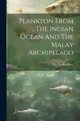 Plankton From The Indian Ocean And The Malay Archipelago - Per Teodor Cleve