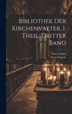 Bibliothek der Kirchenvaeter, I. Theil, dritter Band - Franz Oehler