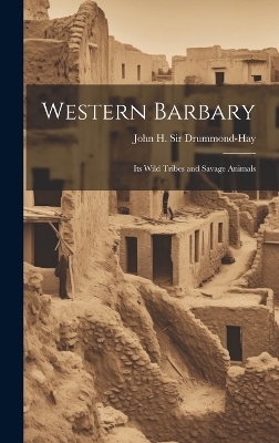 Western Barbary - Sir Drummond-Hay John H (John Hay)