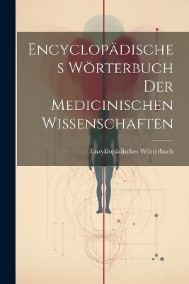 Encyclop&auml;disches W&ouml;rterbuch Der Medicinischen Wissenschaften - Enzyklop&auml;disches W&ouml;rterbuch