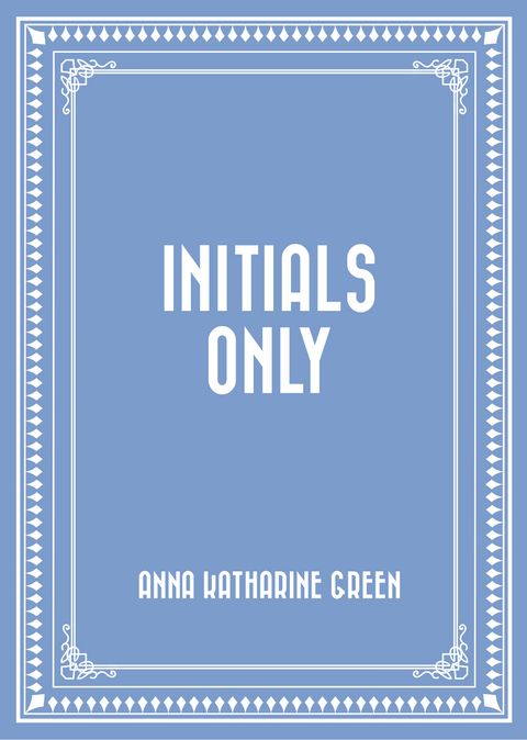Initials Only -  Anna Katharine Green