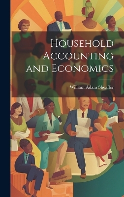Household Accounting and Economics - William Adam Sheaffer