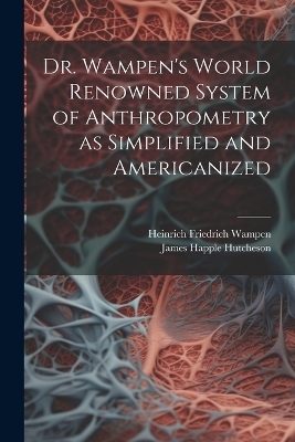 Dr. Wampen's World Renowned System of Anthropometry as Simplified and Americanized - James Happle 1842- Hutcheson, Heinrich Friedrich Wampen