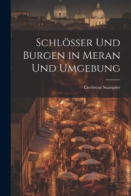 Schlösser Und Burgen in Meran Und Umgebung