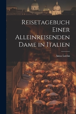 Reisetagebuch einer alleinreisenden Dame in Italien