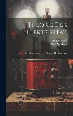 Theorie Der Elektrizit&auml;t - August F&ouml;ppl, Max Abraham