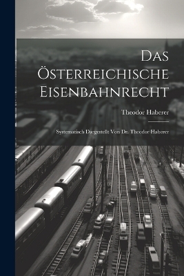 Das Österreichische Eisenbahnrecht