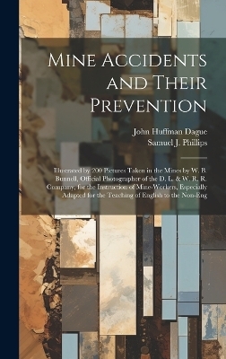 Mine Accidents and Their Prevention - John Huffman Dague, Samuel J Phillips
