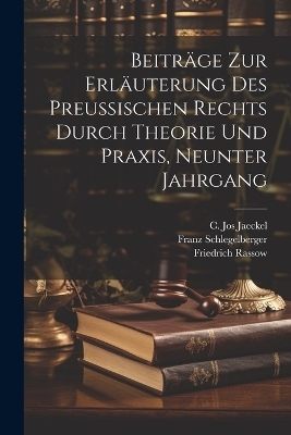 Beitr&auml;ge zur Erl&auml;uterung des preu&szlig;ischen Rechts durch Theorie und Praxis, Neunter Jahrgang - Julius Albert Gruchot, Oskar K&uuml;ntzel, Friedrich Rassow