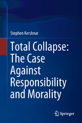 Total Collapse: The Case Against Responsibility and Morality - Stephen Kershnar