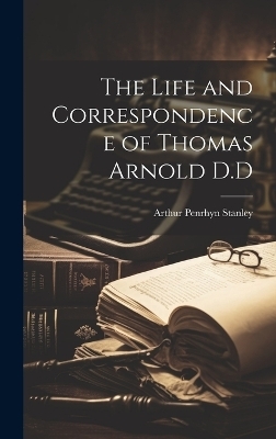 The Life and Correspondence of Thomas Arnold D.D
