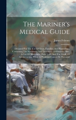 The Mariner's Medical Guide - James Folsom