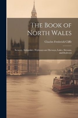The Book of North Wales - Charles Frederick Cliffe