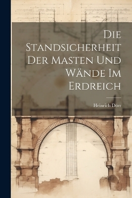Die Standsicherheit Der Masten Und W&auml;nde Im Erdreich - Heinrich D&ouml;rr