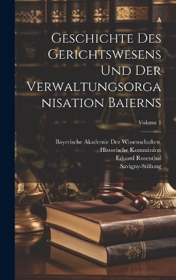 Geschichte Des Gerichtswesens Und Der Verwaltungsorganisation Baierns; Volume 1