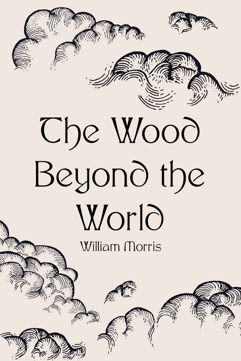 Wood Beyond the World -  William Morris