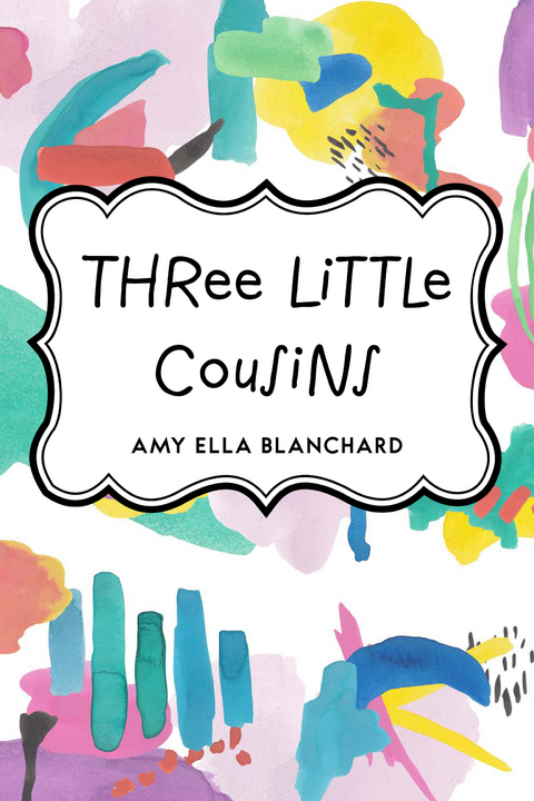 Three Little Cousins -  Amy Ella Blanchard