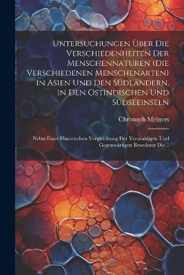 Untersuchungen Über Die Verschiedenheiten Der Menschennaturen (Die Verschiedenen Menschenarten) in Asien Und Den Südländern, in Den Ostindischen Und Südseeinseln