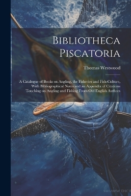 Bibliotheca Piscatoria - Thomas Westwood