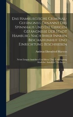 Das Hamburgische Criminal-gefängniss Genannt Das Spinnhaus Und Die Übrigen Gefängnisse Der Stadt Hamburg Nach Ihrer Innern Beschaffenheit Und Einrichtung Beschrieben