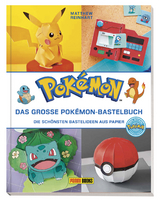 Pok&eacute;mon: Das gro&szlig;e Pok&eacute;mon-Bastelbuch - Die sch&ouml;nsten Bastelideen aus Papier - Matthew Reinhart, Kay Austin