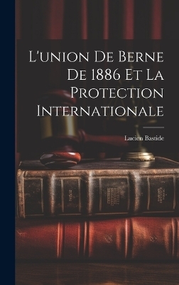 L'union de Berne de 1886 et la Protection Internationale
