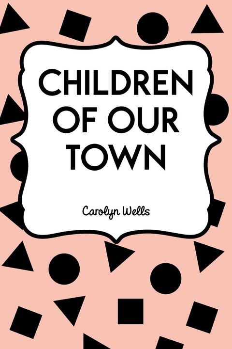 Children of Our Town -  Carolyn Wells